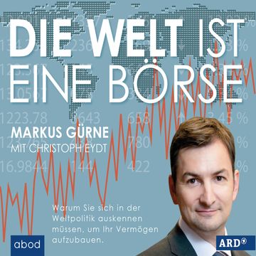 Die Welt ist eine Börse audiobook, Christoph Eydt, Markus Gürne