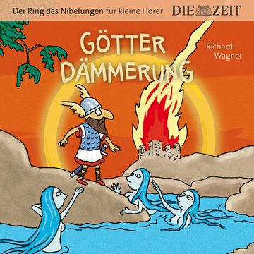 Die ZEIT-Edition "Große Oper für kleine Hörer", Götterdämmerung, Der Ring des Nibelungen, Folge 4 (ungekürzt) audiobook, Richard Wagner