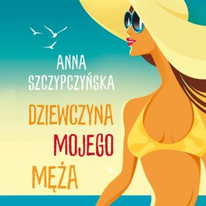 Dziewczyna mojego męża, Anna Szczypczyńska