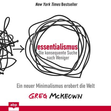 Essentialismus: Die konsequente Suche nach Weniger - Ein neuer Minimalismus erobert die Welt (Ungekürzt) audiobook, Greg McKeown