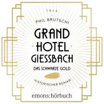 Grandhotel Giessbach. Das schwarze Gold - Historischer Roman (Ungekürzt) audiobook, Phil Brutschi
