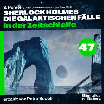 In der Zeitschleife (Sherlock Holmes - Die galaktischen Fälle, Folge 47) audiobook, S. Pomej., Sir Arthur Conan Doyle