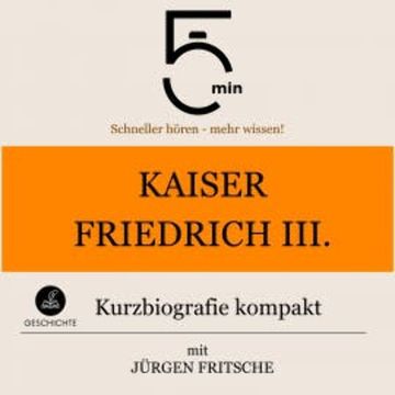 Kaiser Friedrich III.: Kurzbiografie kompakt audiobook, 5 Minuten