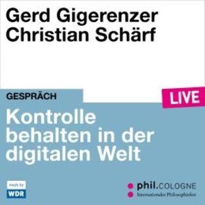 Kontrolle behalten in der digitalen Welt - phil.COLOGNE live (ungekürzt), Gerd Gigerenzer