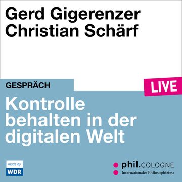 Kontrolle behalten in der digitalen Welt - phil.COLOGNE live (ungekürzt) audiobook, Gerd Gigerenzer