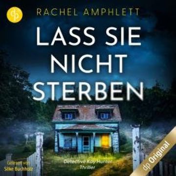Lass sie nicht sterben - Ein Detective Kay Hunter Thriller, Band 1 (Ungekürzt) audiobook, Rachel Amphlett