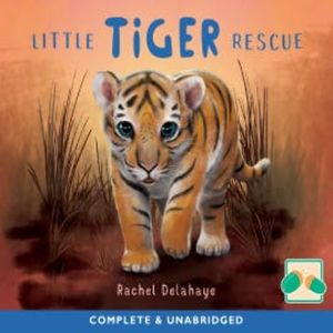 Little Tiger Rescue, Rachel Delahaye