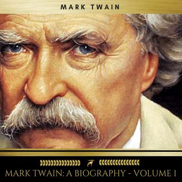 Mark Twain: A Biography - Volume 1 audiobook, Albert Bigelow Paine
