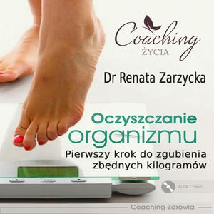 Oczyszczanie organizmu. Pierwszy krok do zgubienia zbędnych kilogramów, Dr Renata Zarzycka