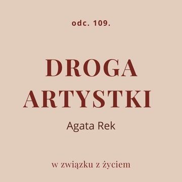 Odc. 109. Droga artystki. Agata Rek audiobook, Agnieszka Piekarska