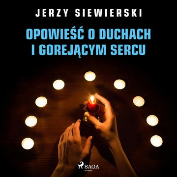 Opowieść o duchach i gorejącym sercu audiobook, Jerzy Siewierski