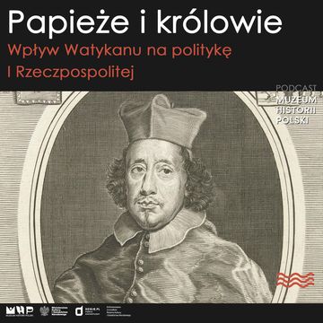 Papieże i królowie. Wpływ Watykanu na politykę I Rzeczpospolitej audiobook, Muzeum Historii Polski