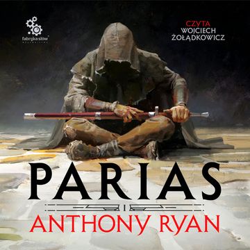 Parias. Trylogia Przymierza Stali. Tom 1 audiobook, Anthony Ryan