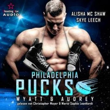 Philadelphia Pucks: Wyatt & Audrey - Philly Ice Hockey, Band 12 (ungekürzt) audiobook, Alisha Mc Shaw, Skye Leech