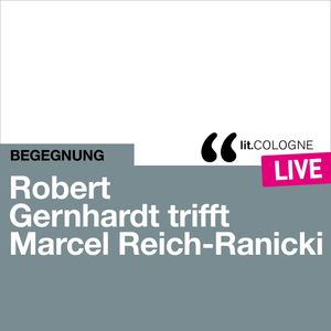 Robert Gernhardt trifft Marcel Reich-Ranicki - lit.COLOGNE live (Ungekürzt), Marcel Reich-Ranicki, Robert Gernhardt