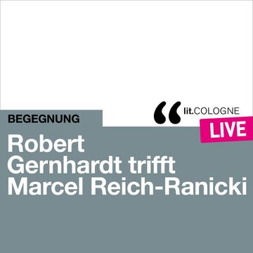 Robert Gernhardt trifft Marcel Reich-Ranicki - lit.COLOGNE live (Ungekürzt) audiobook, Marcel Reich-Ranicki, Robert Gernhardt