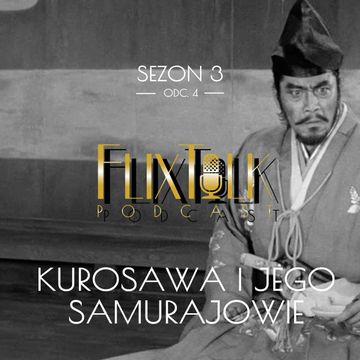 S03E04 - Kurosawa i jego samurajowie audiobook, #FlixTalk - podcast filmowy