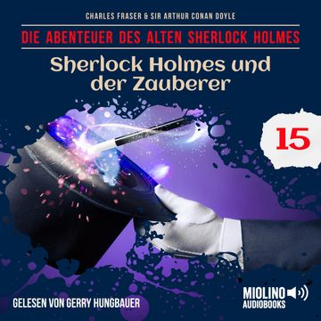 Sherlock Holmes und der Zauberer (Die Abenteuer des alten Sherlock Holmes, Folge 15) audiobook, Charles Fraser, Sir Arthur Conan Doyle
