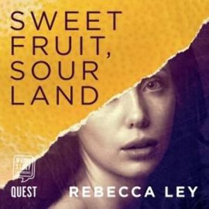 Sweet Fruit, Sour Land, Rebecca Ley