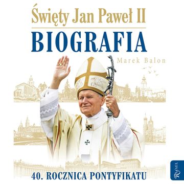 Święty Jan Paweł II. Biografia. 40 rocznica pontyfikatu audiobook, Marek Balon