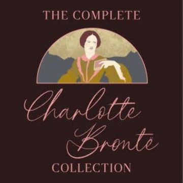 The Complete Charlotte Brontë Collection audiobook, Charlotte Brontë