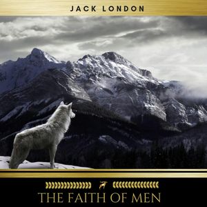 The Faith of Men, Jack London