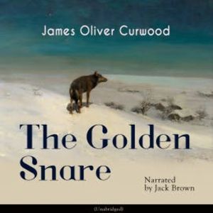 The Golden Snare, James Oliver Curwood