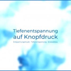 Tiefenentspannung auf Knopfdruck, Tanja Kohl