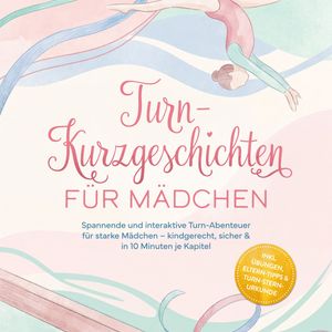 Turn-Kurzgeschichten für Mädchen: Spannende und interaktive Turn-Abenteuer für starke Mädchen, Mira Kempinski