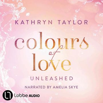Unleashed - Colours of Love, Part 3 (Unabridged) audiobook, Kathryn Taylor