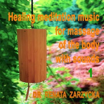 Uzdrawiająca muzyka medytacyjna do masażu ciała dźwiękami, do Jogi, Zen, Reiki, Ayurvedy oraz do nauki i zasypiania. Część 1 audiobook, Dr Renata Zarzycka