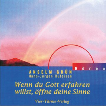 Wenn du Gott erfahren willst, öffne deine Sinne audiobook, Anselm Grün