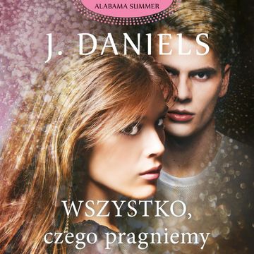 Wszystko, czego pragniemy audiobook, J. Daniels
