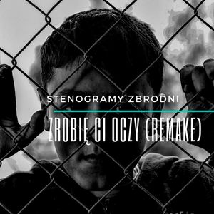 ZROBIĘ CI OCZY (remake) - kryminał, podcast, słuchowisko, antykryminał, Piotr Wielg