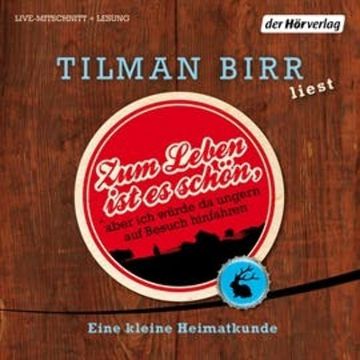 Zum Leben ist es schön, aber ich würde da ungern auf Besuch hinfahren audiobook, Der Hörverlag, Tilman Birr