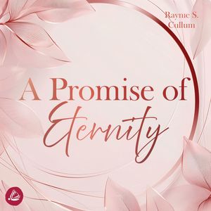 A Promise of Eternity: Etnerity, Raynie S. Cullum