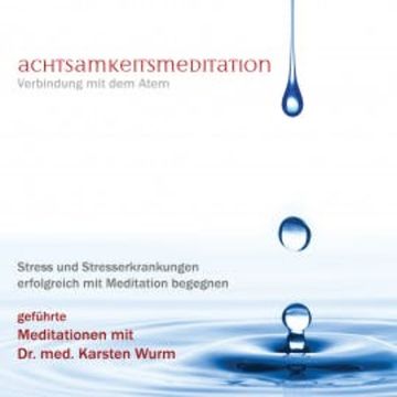 Achtsamkeitsmeditation - Verbindung mit dem Atem audiobook, Dr. Karsten Wurm