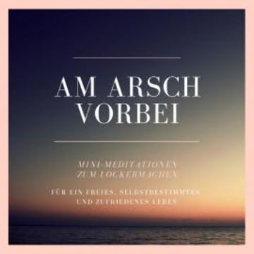 Am Arsch vorbei: Mini-Meditationen zum Lockermachen audiobook, Patrick Lynen