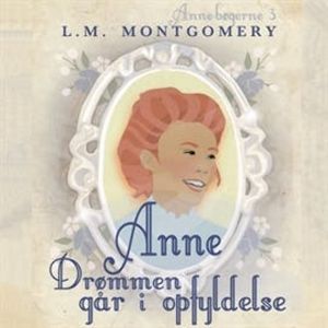Anne - Drømmen går i opfyldelse - Anne-bøgerne 3, Lucy Maud Montgomery