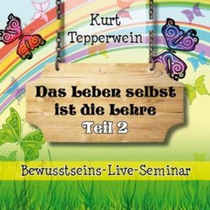 Bewusstseins-Live-Seminar: Das Leben selbst ist die Lehre - Teil 2, N.N.