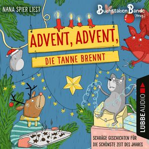 BuchstabenBande, Advent, Advent, die Tanne brennt - Schräge Geschichten für die schönste Zeit des Jahres, Anonym.