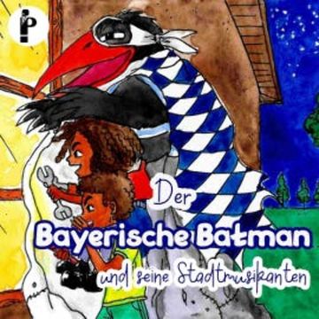 Der Bayerische Batman und seine Stadtmusikanten audiobook, Christoph Fromm