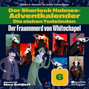 Der Frauenmord von Whitechapel (Der Sherlock Holmes-Adventkalender: Die sieben Todsünden, Folge 6), Sir Arthur Conan Doyle
