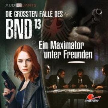 Die größten Fälle des BND, Folge 13: Ein Maximator unter Freunden audiobook, Christoph Lehmann, Michael Hornig