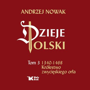 Dzieje Polski. Tom 3. Królestwo zwycięskiego orła audiobook, Andrzej Nowak