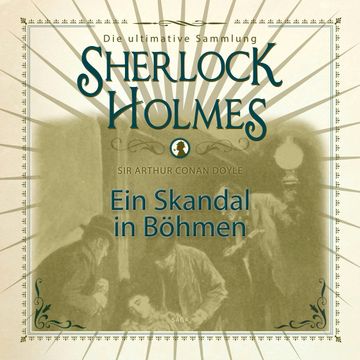 Ein Skandal in Böhmen (Sherlock Holmes - Die ultimative Sammlung) audiobook, Sir Arthur Conan Doyle.