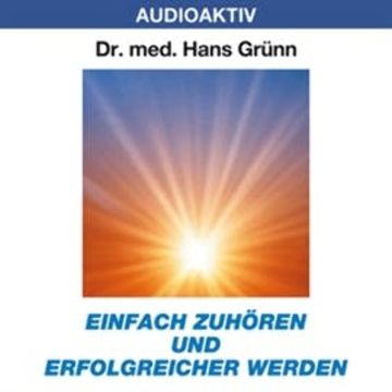 Einfach zuhören und erfolgreicher werden audiobook, Dr. Hans Grünn