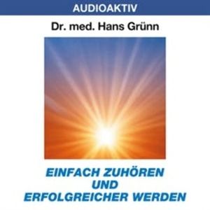 Einfach zuhören und erfolgreicher werden, Dr. Hans Grünn