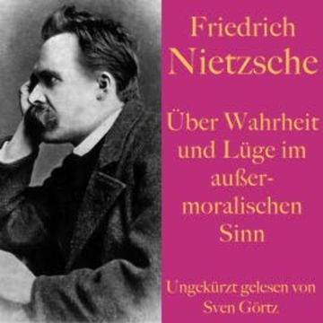 Friedrich Nietzsche: Über Wahrheit und Lüge im außermoralischen Sinn audiobook, Friedrich Nietzsche