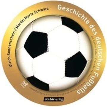 Geschichte des deutschen Fußballs audiobook, Martin Maria Schwarz, Ulrich Sonnenschein
